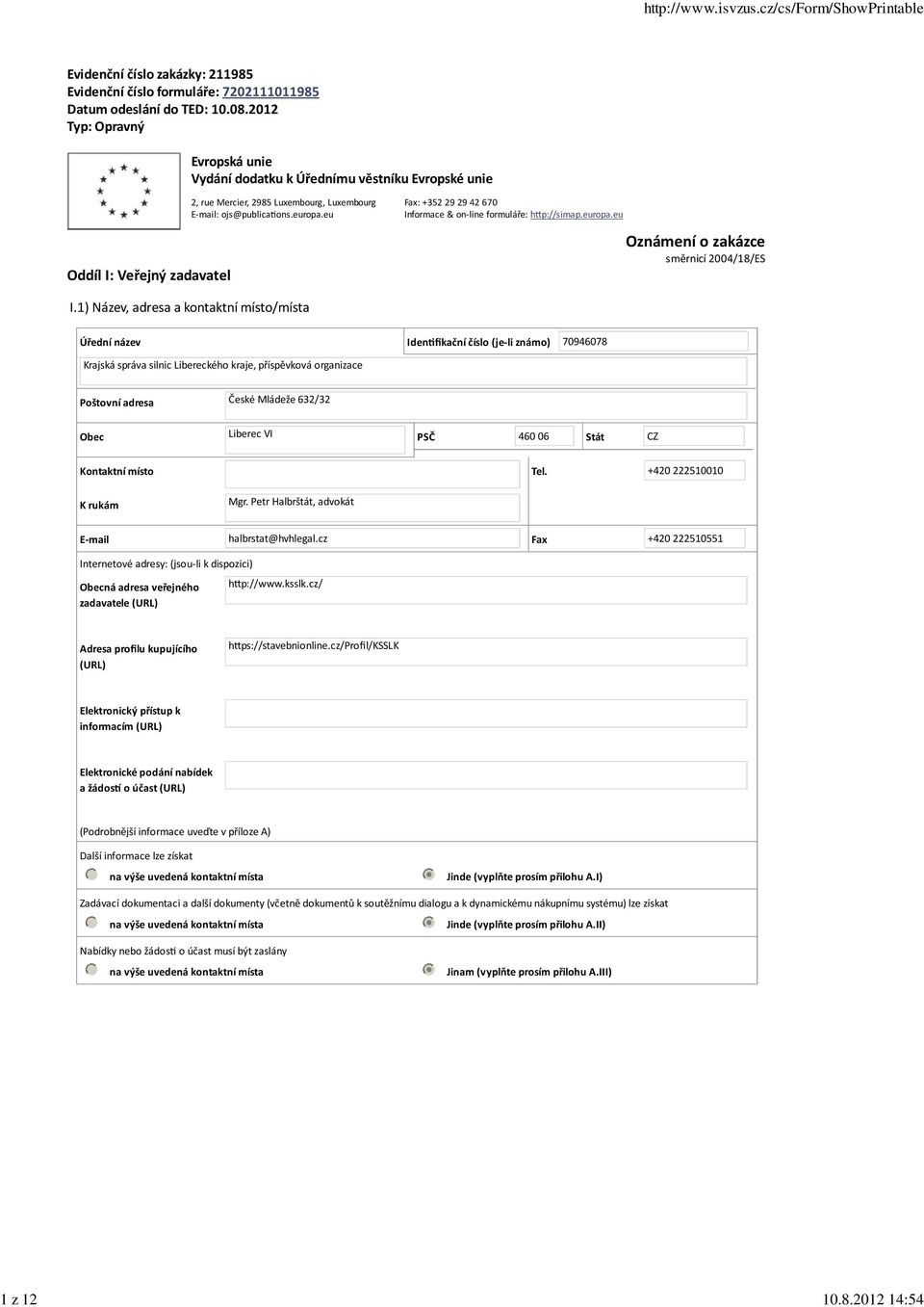 eu Fax: +352 29 29 42 670 Informace & on line formuláře: h p://simap.europa.eu Oznámení o zakázce směrnicí 2004/18/ES I.