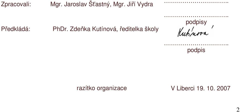Zdeňka Kutínová, ředitelka školy.... podpisy.