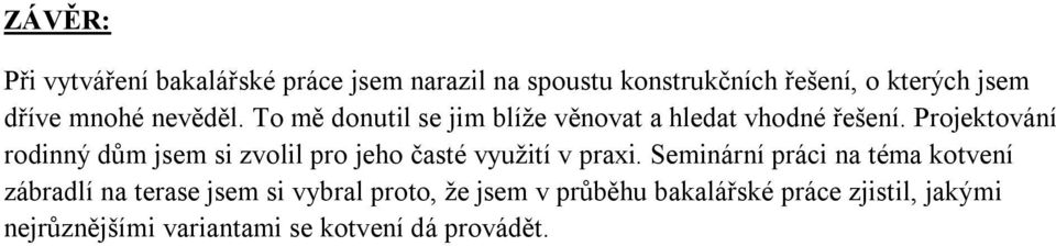 Projektování rodinný dům jsem si zvolil pro jeho časté využití v praxi.