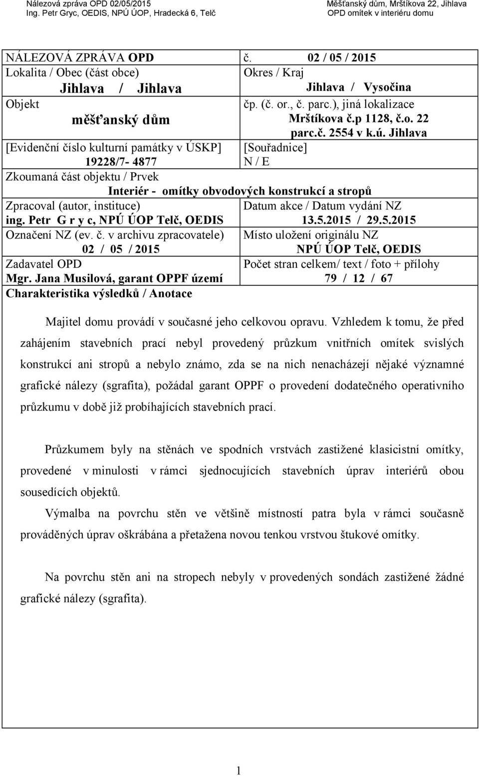 č. v archivu zpracovatele) 02 / 05 / 2015 Místo uložení originálu NZ NPÚ ÚOP Telč, OEDIS Zadavatel OPD Mgr.