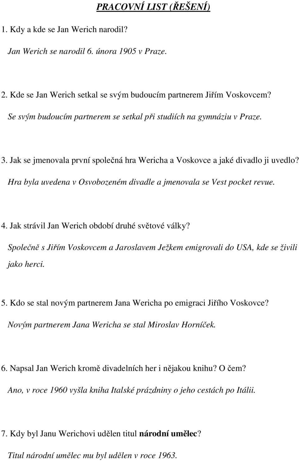 Hra byla uvedena v Osvobozeném divadle a jmenovala se Vest pocket revue. 4. Jak strávil Jan Werich období druhé světové války?