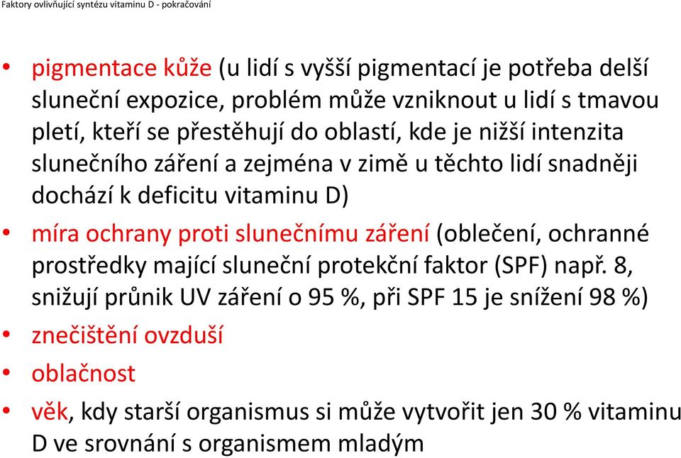 vitaminu D) míra ochrany proti slunečnímu záření (oblečení, ochranné prostředky mající sluneční protekční faktor (SPF) např.