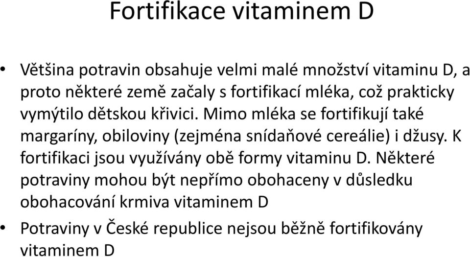 Mimo mléka se fortifikují také margaríny, obiloviny (zejména snídaňové cereálie) i džusy.