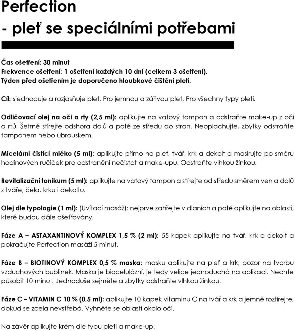 Olej dle typologie (1 ml): (Uvítací masáž): nejprve zahřejte v dlaních a poté aplikujte na oblasti, Fáze A ASTAXANTINOVÝ KOMPLEX 1,5 % (2 ml): 55 kapek aplikujte na tvář, krk a dekolt a pokračujte
