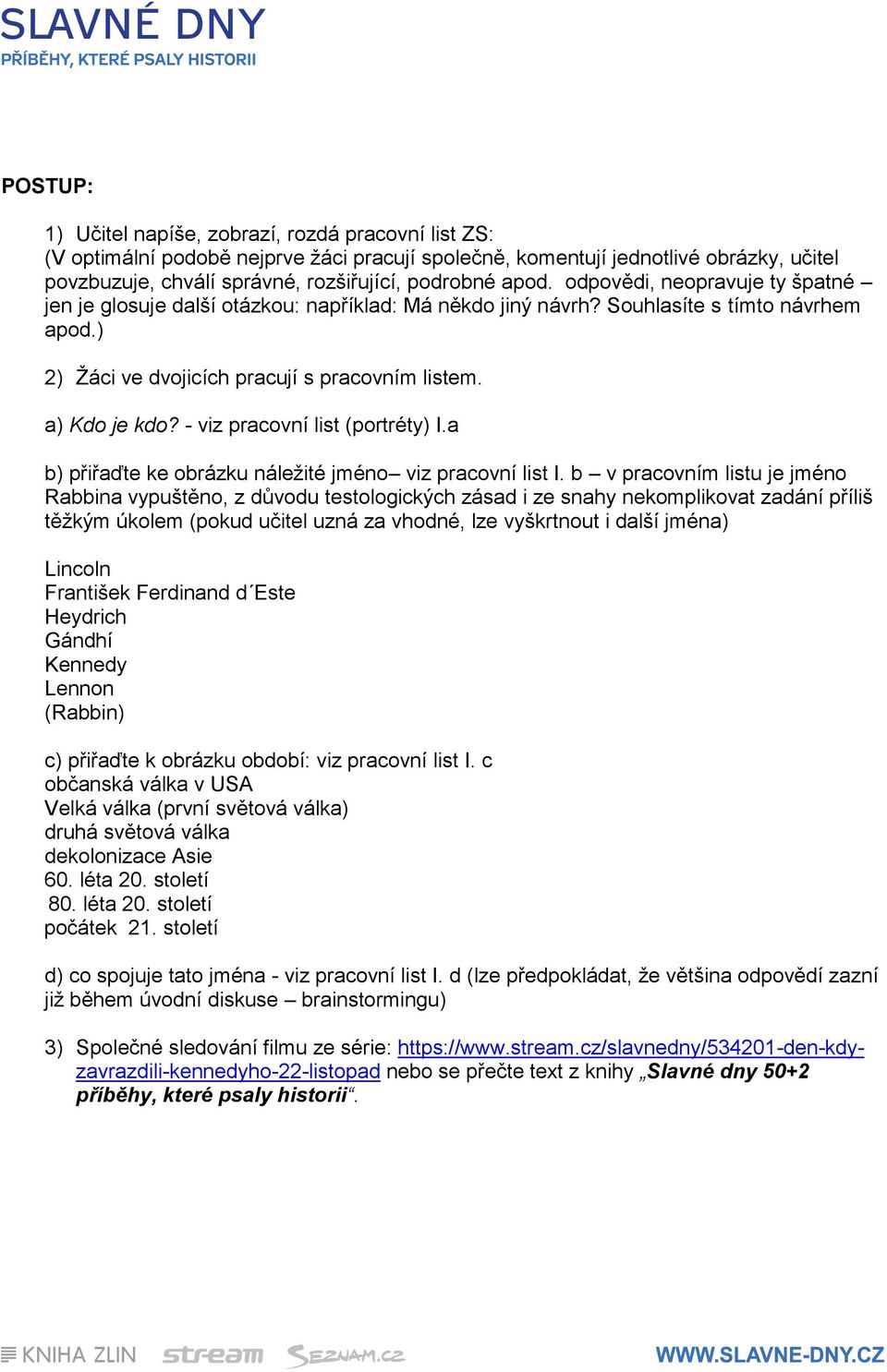 - viz pracovní list (portréty) I.a b) přiřaďte ke obrázku náležité jméno viz pracovní list I.