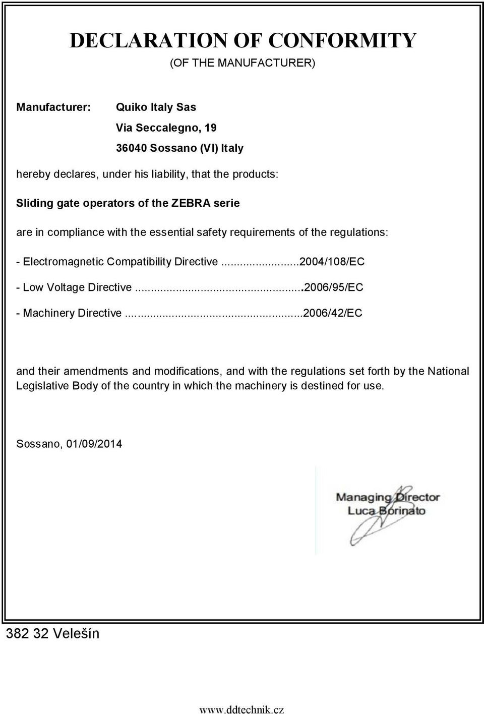 Electromagnetic Compatibility Directie...2004/108/EC - Low Voltage Directie...2006/95/EC - Machinery Directie.