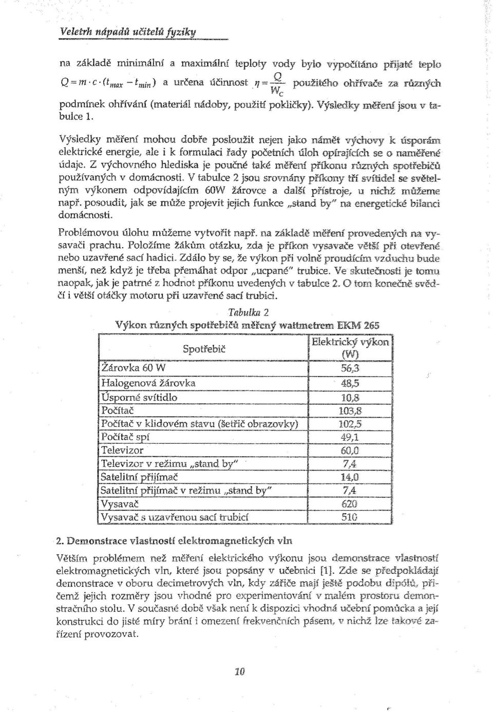 Z výchovného hlediska je poučné také měření používaných v domácnosti, V tabulce 2 ným výkonem odpovídajícím 60W žátovce a další např.