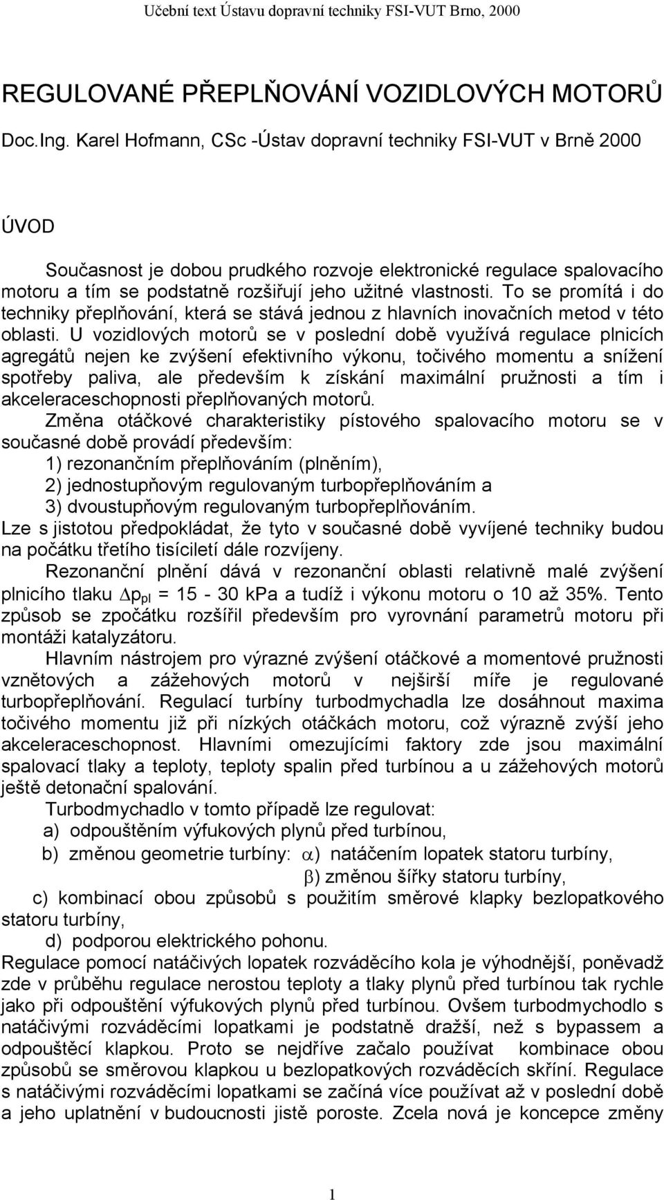 To se promítá i do techniky přeplňování, která se stává jednou z hlavních inovačních metod v této oblasti.