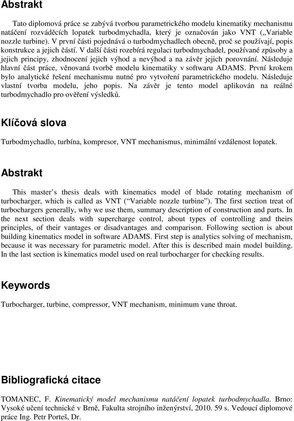 V další části rozebírá regulaci turbodmychadel, používané způsoby a jejich principy, zhodnocení jejich výhod a nevýhod a na závěr jejich porovnání.