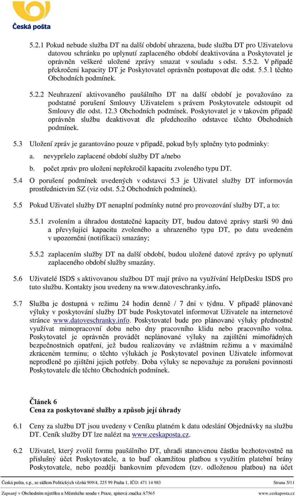 12.3 Obchodních podmínek. Poskytovatel je v takovém případě oprávněn službu deaktivovat dle předchozího odstavce těchto Obchodních podmínek. 5.