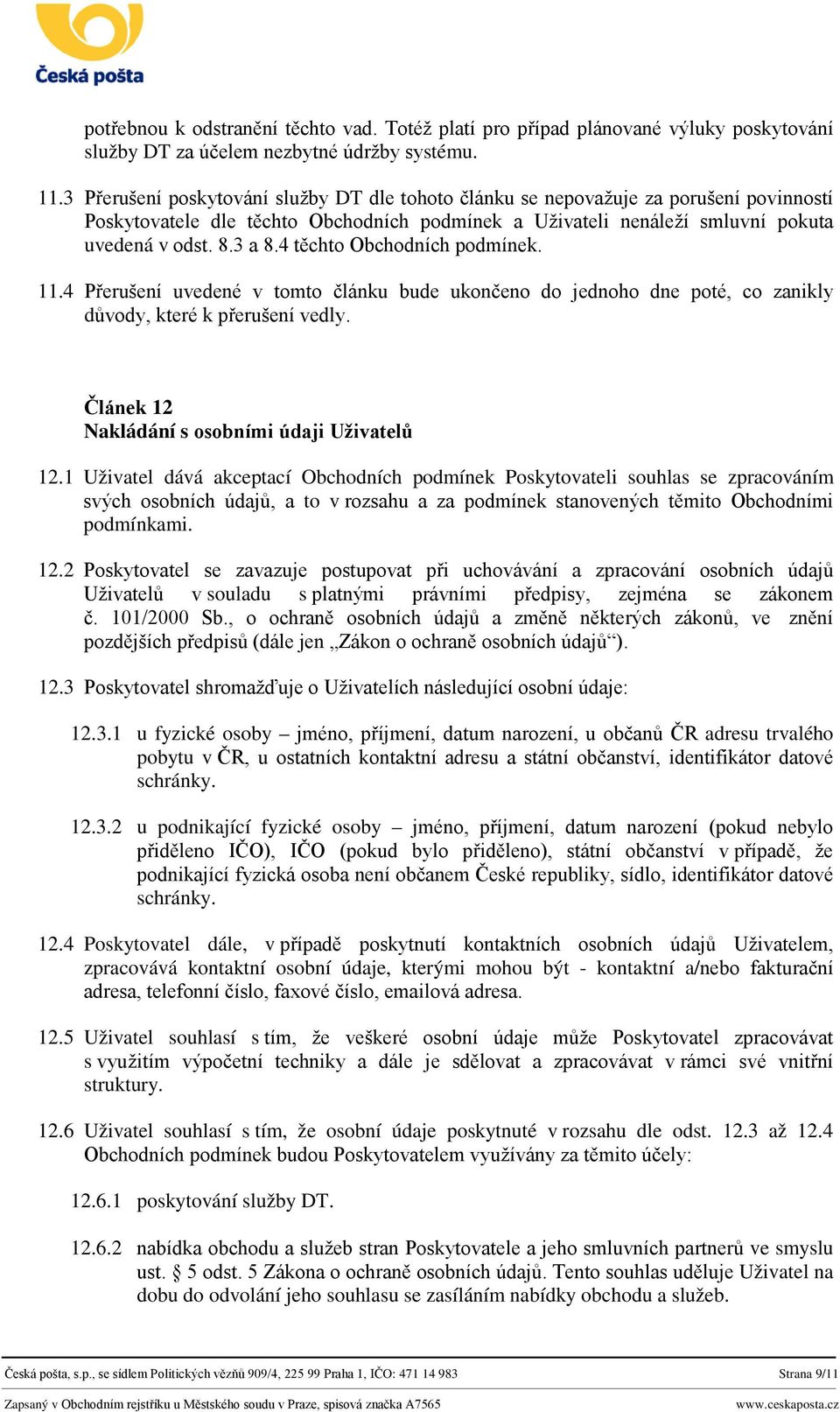 4 těchto Obchodních podmínek. 11.4 Přerušení uvedené v tomto článku bude ukončeno do jednoho dne poté, co zanikly důvody, které k přerušení vedly. Článek 12 Nakládání s osobními údaji Uživatelů 12.