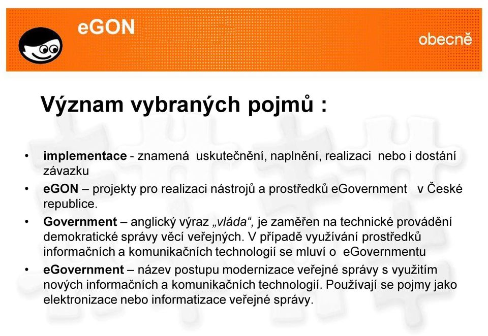 Government anglický výraz vláda, je zaměřen na technické provádění demokratické správy věcí veřejných.