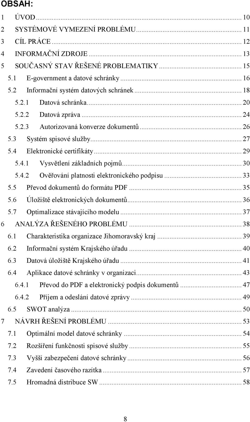 4 Elektronické certifikáty... 29 5.4.1 Vysvětlení základních pojmů... 30 5.4.2 Ověřování platnosti elektronického podpisu... 33 5.5 Převod dokumentů do formátu PDF... 35 5.