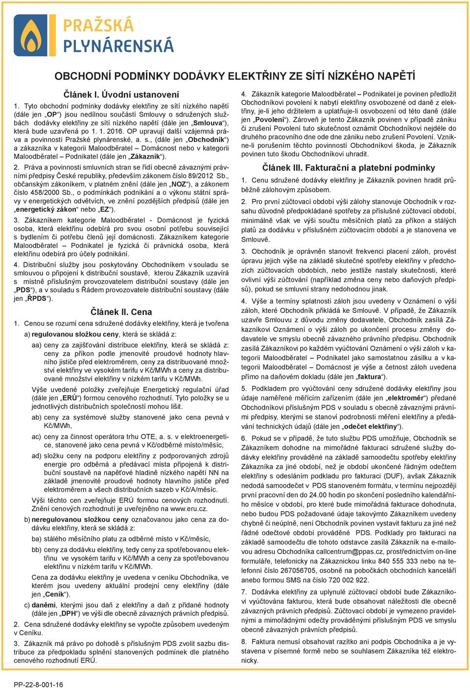 bude uzavřená po 1. 1. 2016. OP upravují další vzájemná práva a povinnosti Pražské plynárenské, a. s.