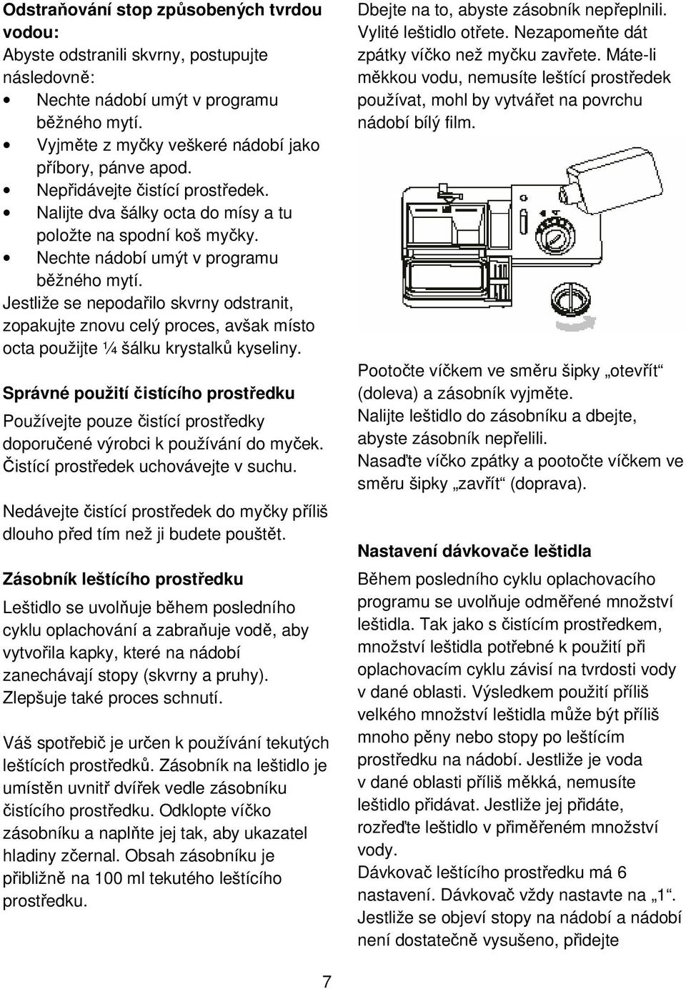 Jestliže se nepodařilo skvrny odstranit, zopakujte znovu celý proces, avšak místo octa použijte ¼ šálku krystalků kyseliny.
