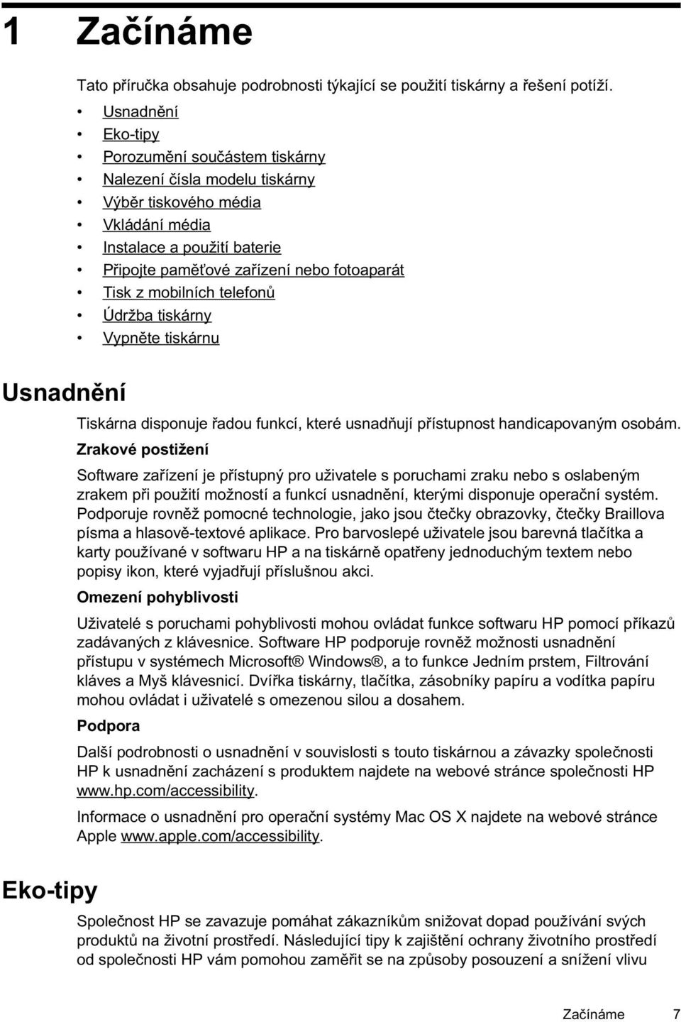 mobilních telefon Údržba tiskárny Vypn te tiskárnu Usnadn ní Eko-tipy Tiskárna disponuje adou funkcí, které usnad ují p ístupnost handicapovaným osobám.