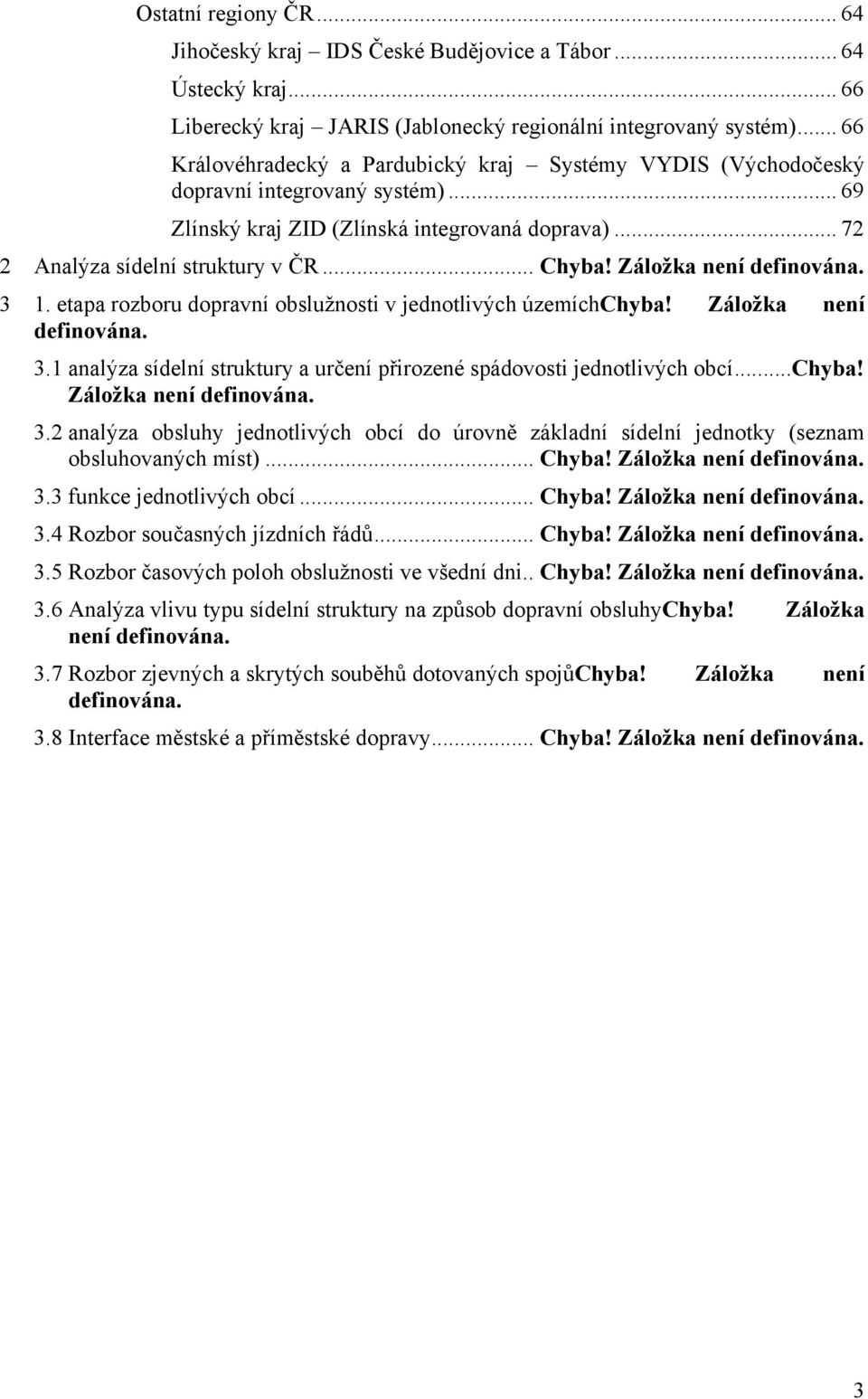 Záložka není definována. 3 1. etapa rozboru dopravní obslužnosti v jednotlivých územíchchyba! Záložka není definována. 3.1 analýza sídelní struktury a určení přirozené spádovosti jednotlivých obcí.