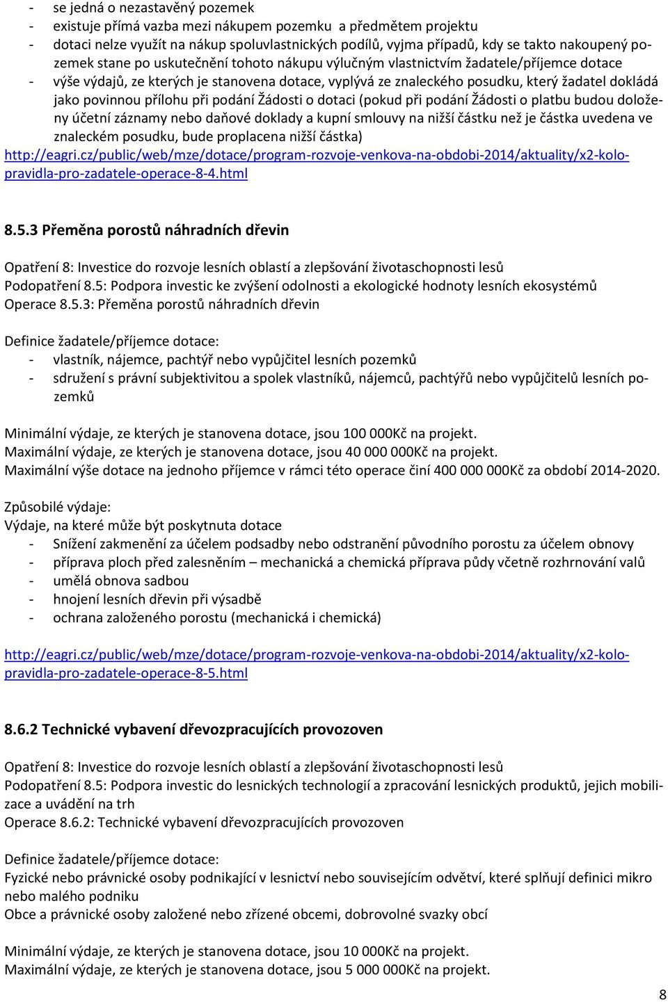 povinnou přílohu při podání Žádosti o dotaci (pokud při podání Žádosti o platbu budou doloženy účetní záznamy nebo daňové doklady a kupní smlouvy na nižší částku než je částka uvedena ve znaleckém