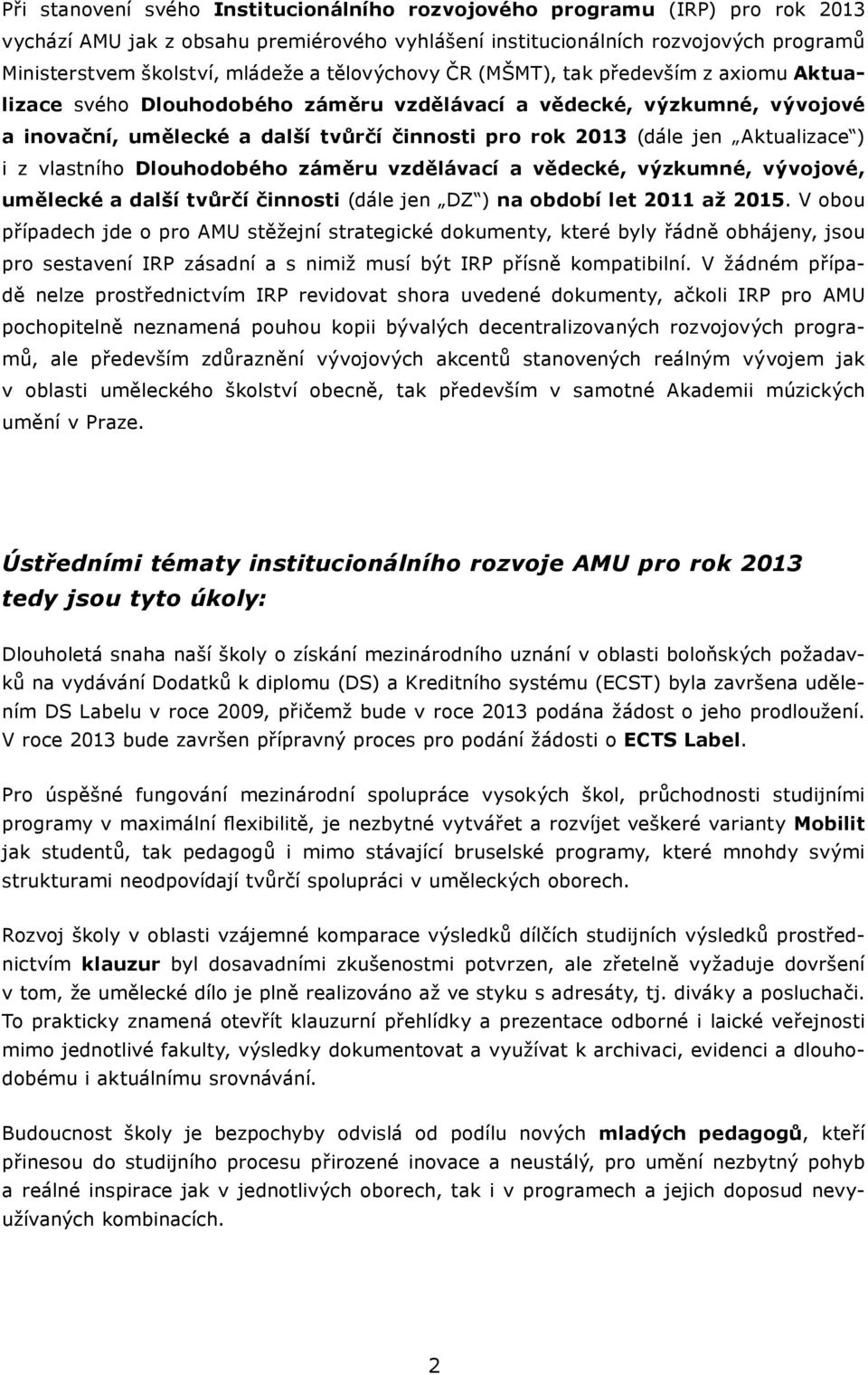 Aktualizace ) i z vlastního Dlouhodobého záměru vzdělávací a vědecké, výzkumné, vývojové, umělecké a další tvůrčí činnosti (dále jen DZ ) na období let 2011 až 2015.