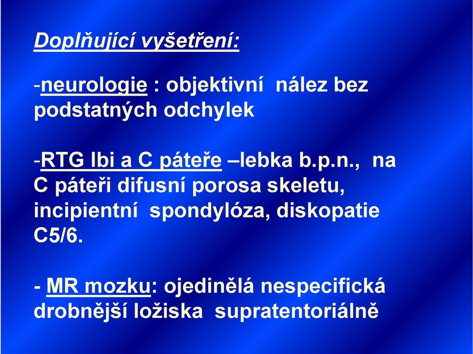 ch odchylek -RTG lbi a C páteře lebka b.p.n.