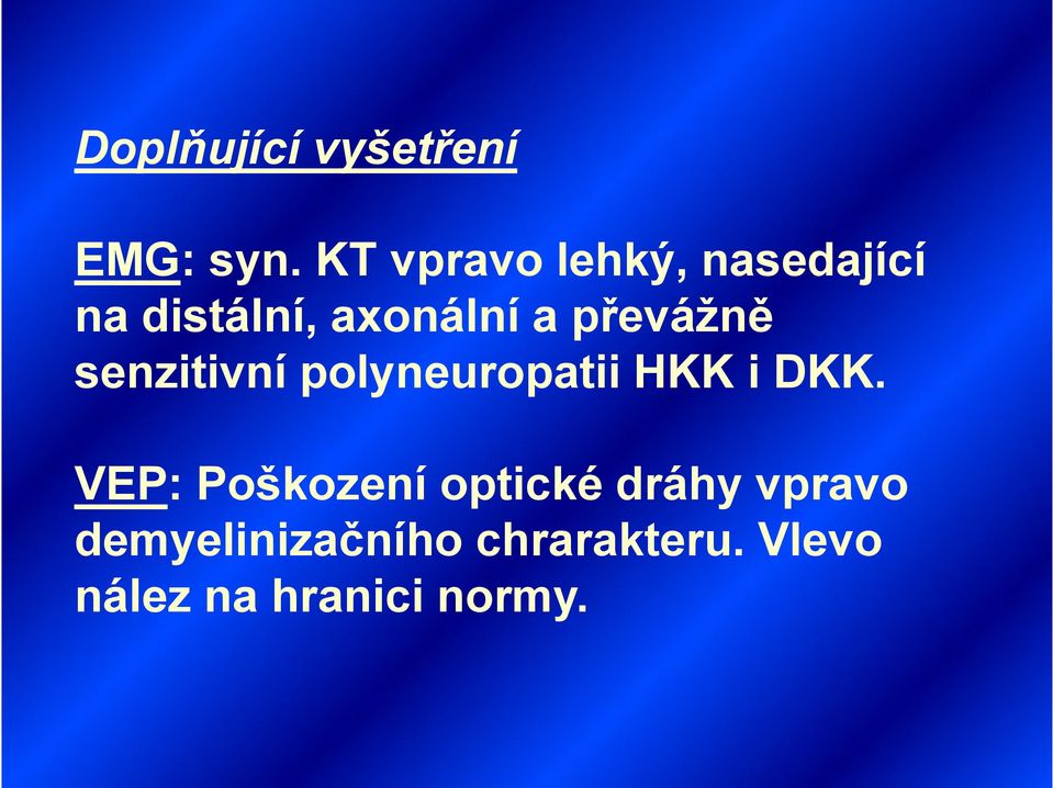 převážně senzitivní polyneuropatii HKK i DKK.