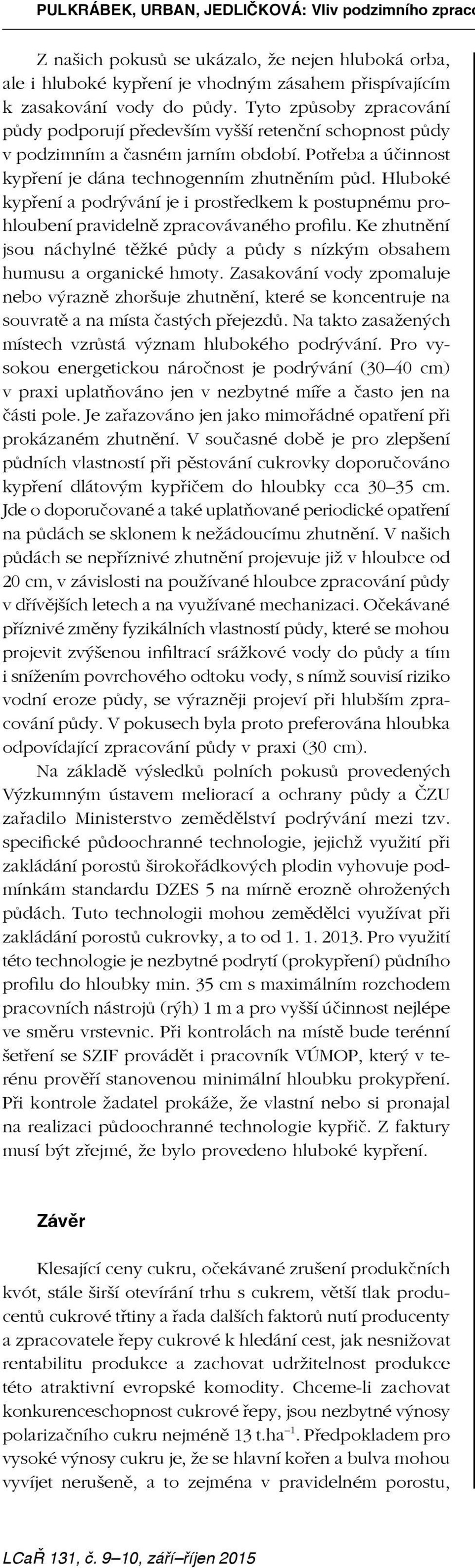 Hluboké kypření a podrývání je i prostředkem k postupnému prohloubení pravidelně zpracovávaného profilu. Ke zhutnění jsou náchylné těžké půdy a půdy s nízkým obsahem humusu a organické hmoty.