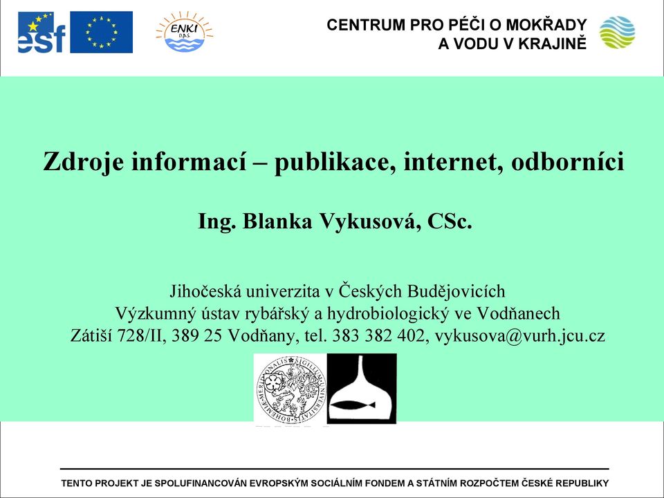 Jihočeská univerzita v Českých Budějovicích Výzkumný ústav rybářský a hydrobiologický ve