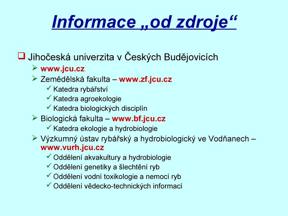 cz Katedra rybářství Katedra agroekologie Katedra biologických disciplín Biologická fakulta www.bf.jcu.