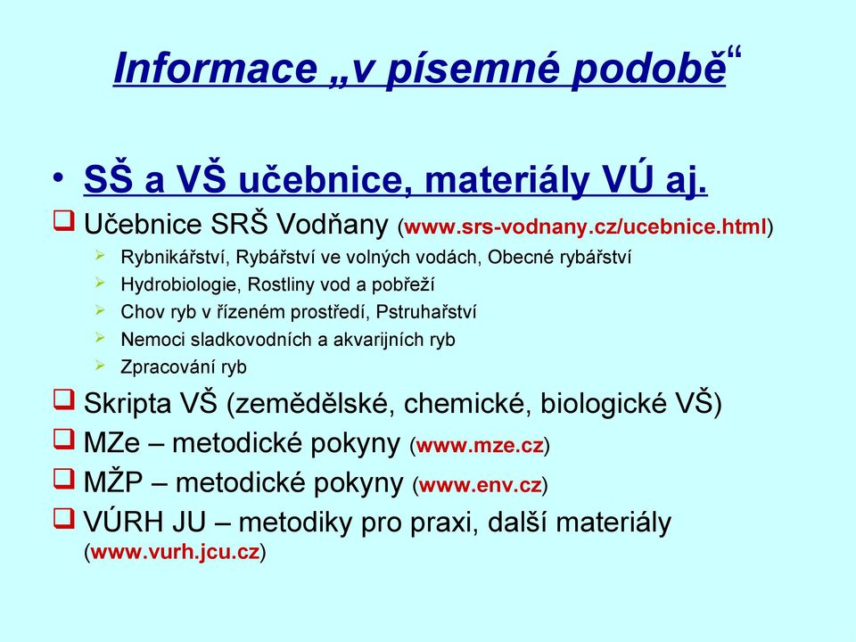 prostředí, Pstruhařství Nemoci sladkovodních a akvarijních ryb Zpracování ryb Skripta VŠ (zemědělské, chemické, biologické