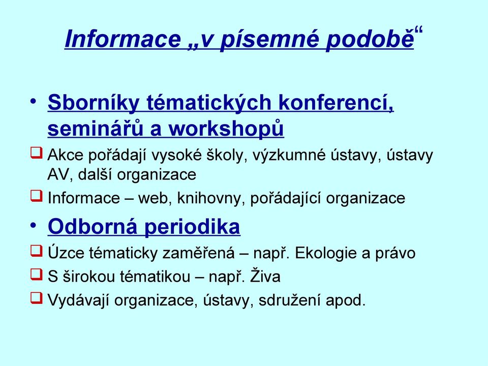 web, knihovny, pořádající organizace Odborná periodika Úzce tématicky zaměřená např.