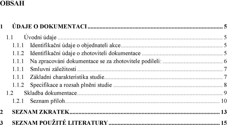 .. 7 1.1.2 Specifikace a rozsah plnění studie... 8 1.2 Skladba dokumentace... 9 1.2.1 Seznam příloh.