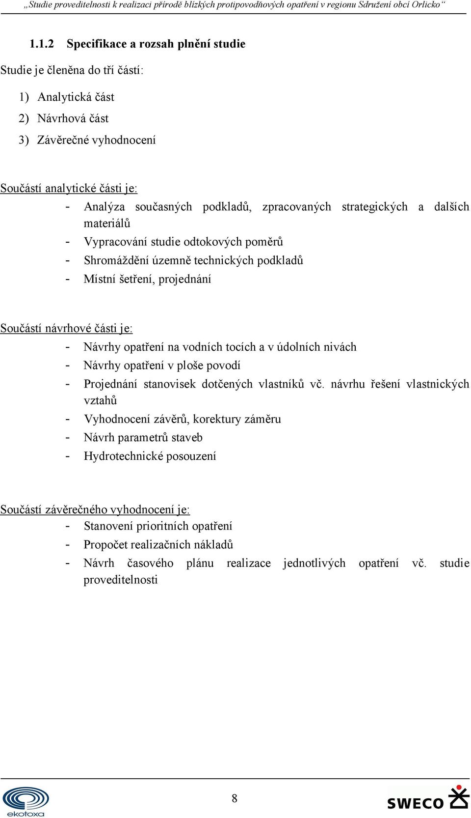 opatření na vodních tocích a v údolních nivách - Návrhy opatření v ploše povodí - Projednání stanovisek dotčených vlastníků vč.