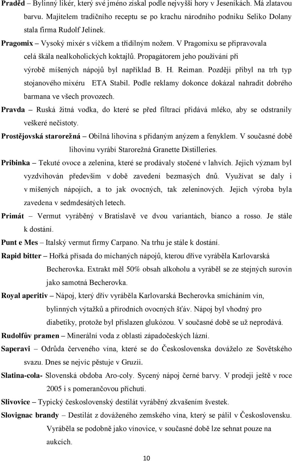 Později přibyl na trh typ stojanového mixéru ETA Stabil. Podle reklamy dokonce dokázal nahradit dobrého barmana ve všech provozech.