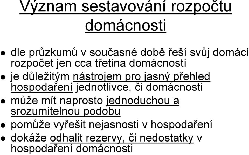 jednotlivce, či domácnosti může mít naprosto jednoduchou a srozumitelnou podobu pomůže