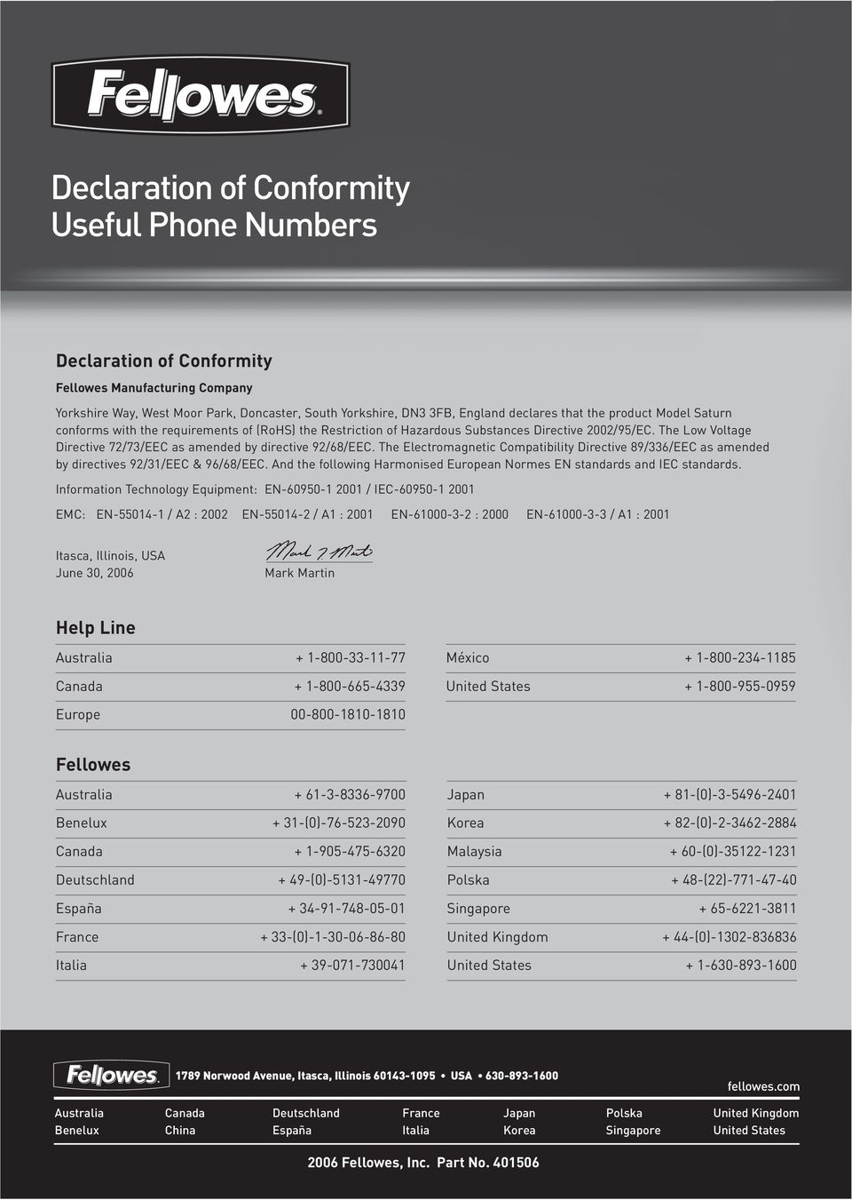 The Electromagnetic Compatibility Directive 89/336/EEC as amended by directives 92/31/EEC & 96/68/EEC. And the following Harmonised European Normes EN standards and IEC standards.