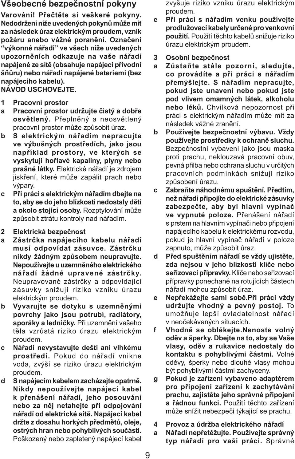 NÁVOD USCHOVEJTE. 1 Pracovní prostor a Pracovní prostor udržujte čistý a dobře osvětlený. Přeplněný a neosvětlený pracovní prostor může způsobit úraz.