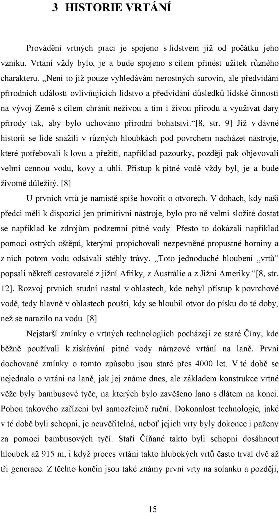 přírodu a využívat dary přírody tak, aby bylo uchováno přírodní bohatství. [8, str.