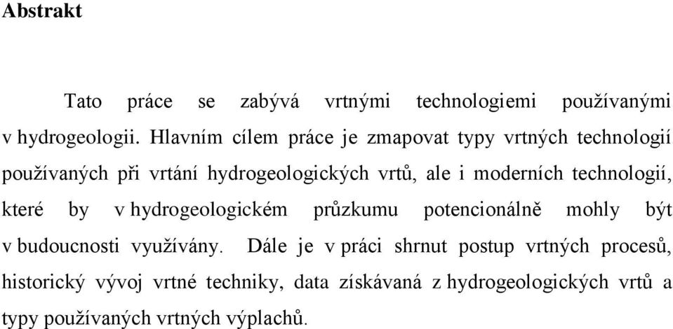 moderních technologií, které by v hydrogeologickém průzkumu potencionálně mohly být v budoucnosti využívány.