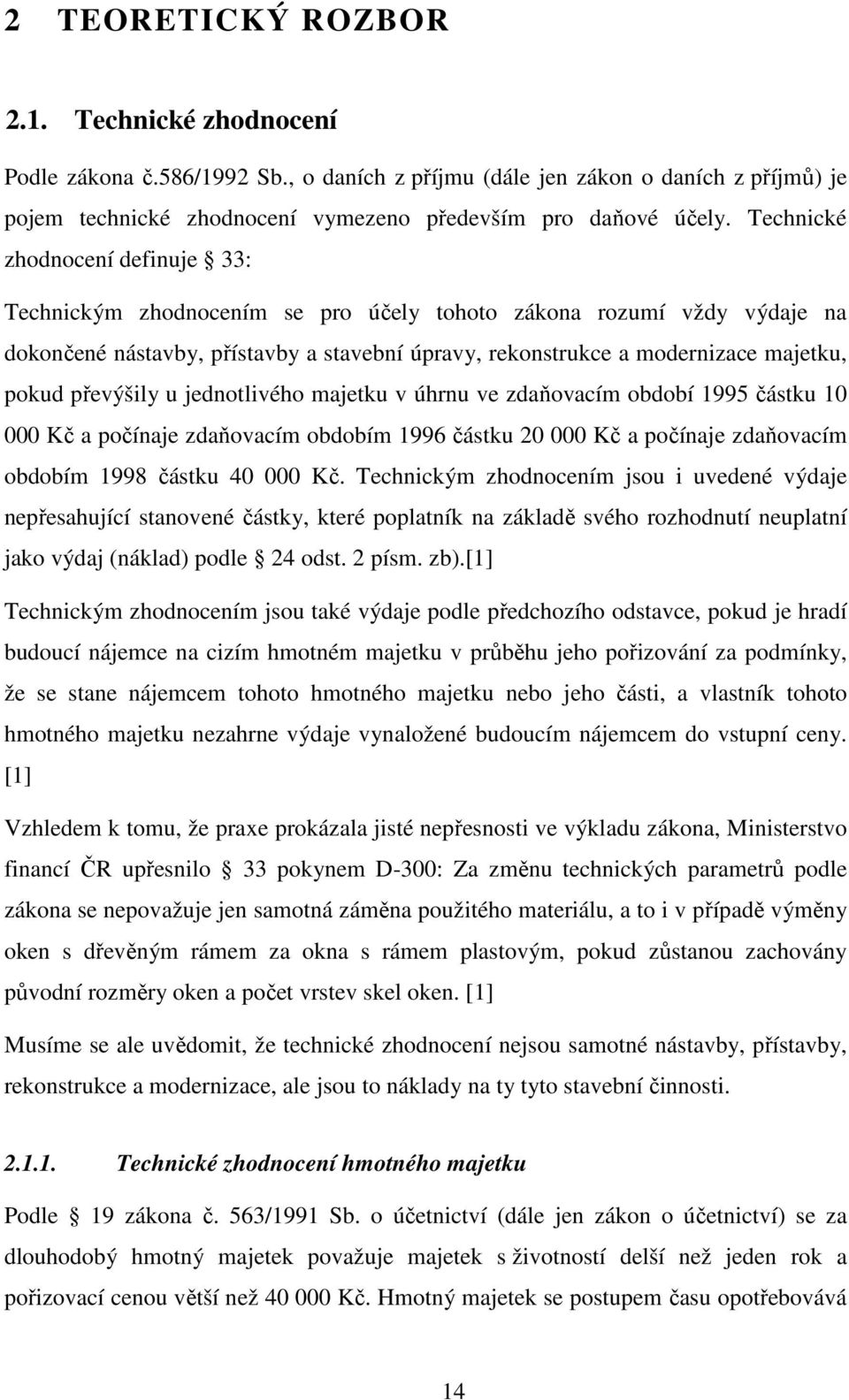 převýšily u jednotlivého majetku v úhrnu ve zdaňovacím období 1995 částku 10 000 Kč a počínaje zdaňovacím obdobím 1996 částku 20 000 Kč a počínaje zdaňovacím obdobím 1998 částku 40 000 Kč.