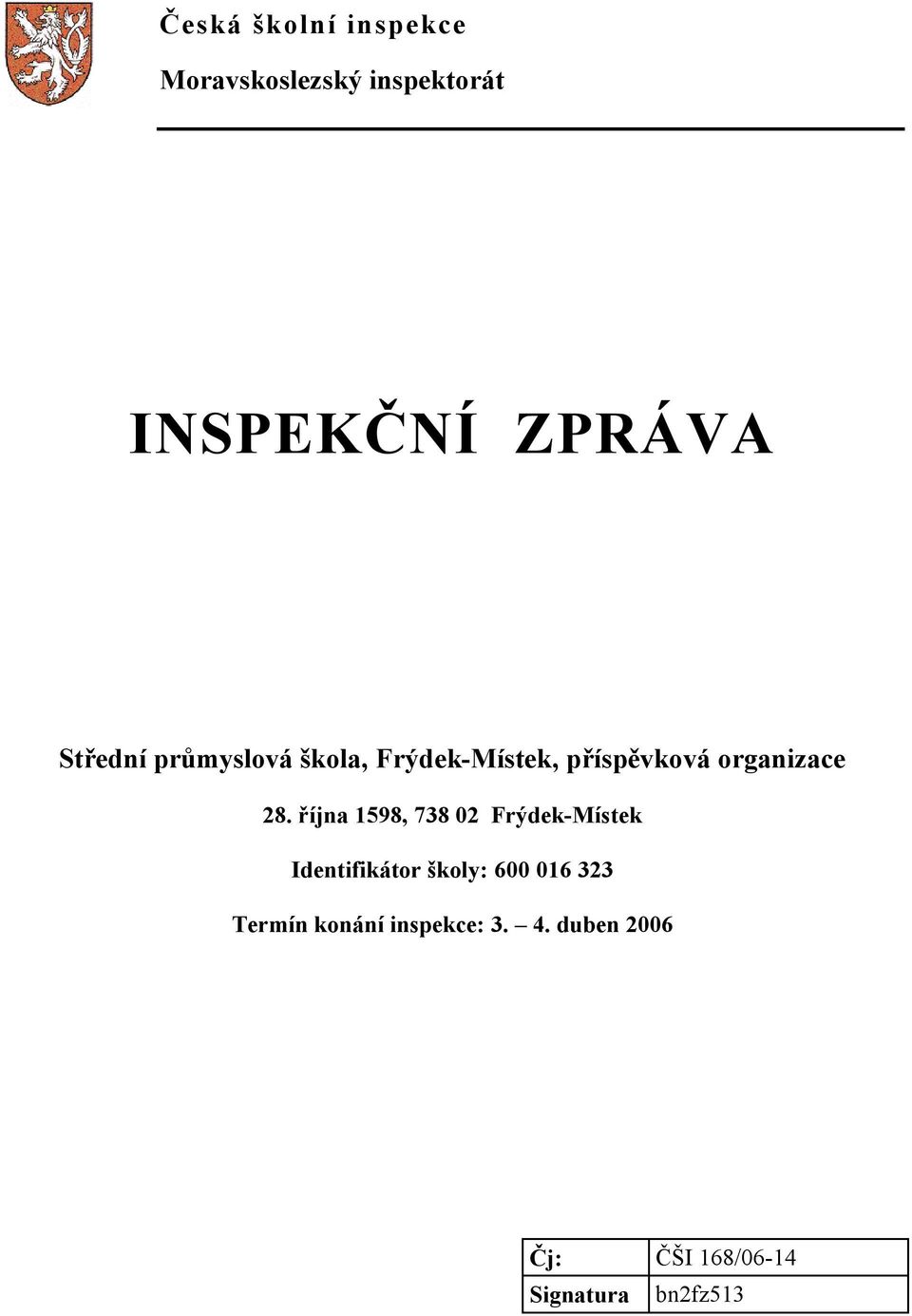 října 1598, 738 02 Frýdek-Místek Identifikátor školy: 600 016 323