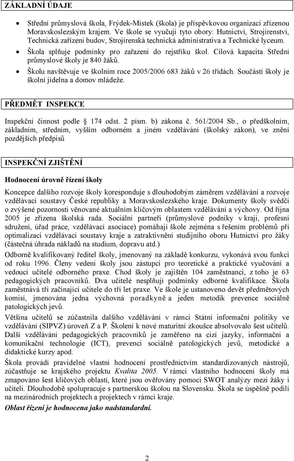 Cílová kapacita Střední průmyslové školy je 840 žáků. Školu navštěvuje ve školním roce 2005/2006 683 žáků v 26 třídách. Součástí školy je školní jídelna a domov mládeže.