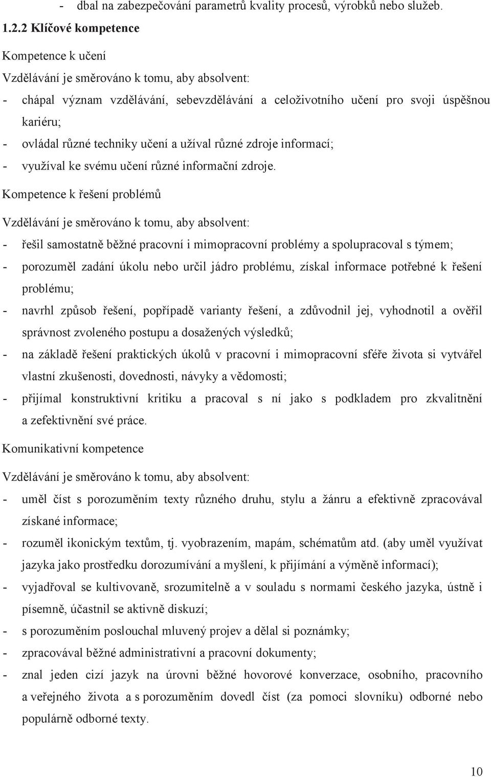 techniky učení a užíval různé zdroje informací; - využíval ke svému učení různé informační zdroje.