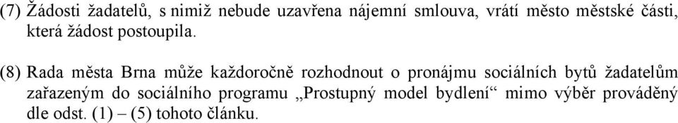 (8) Rada města Brna může každoročně rozhodnout o pronájmu sociálních bytů