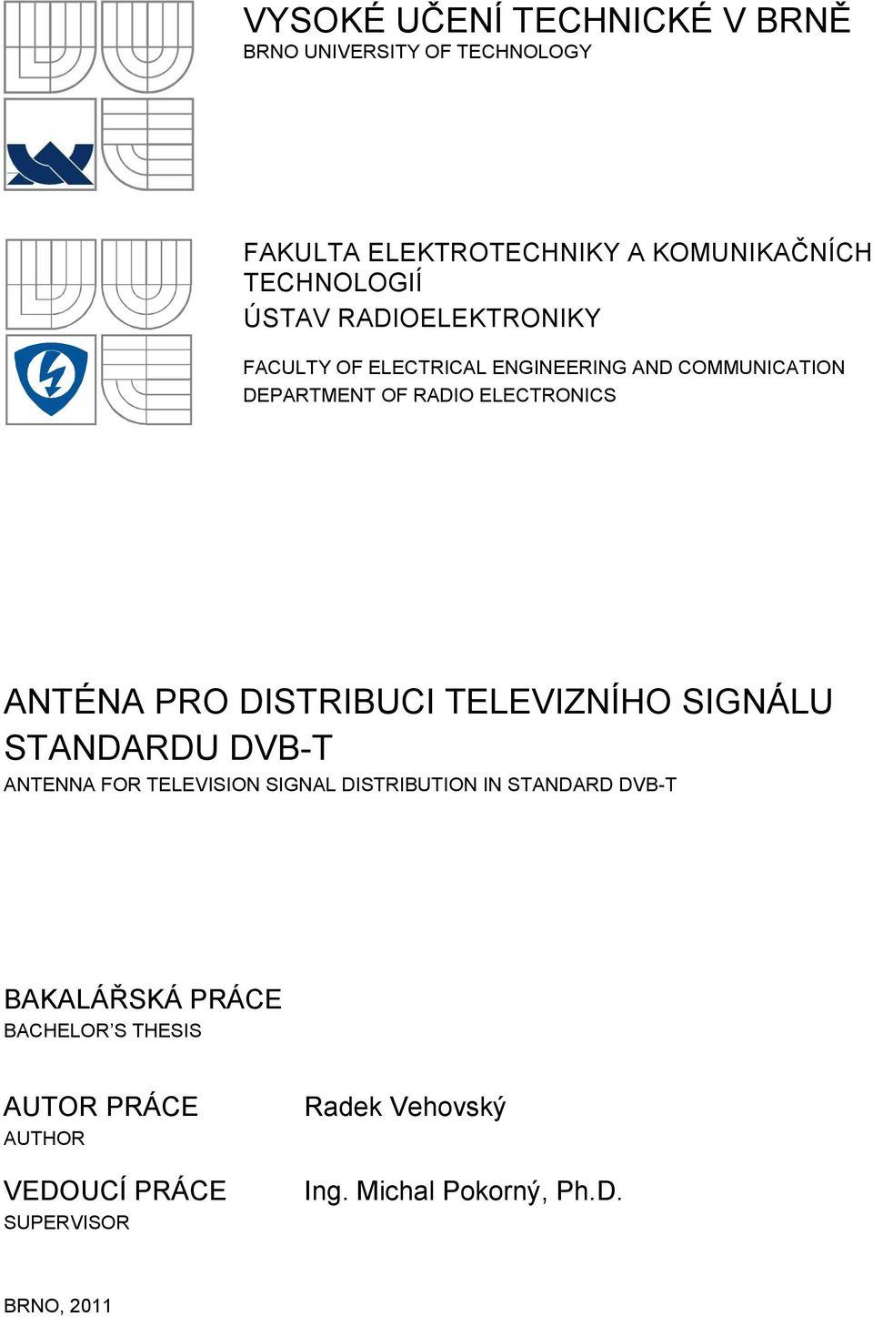 DISTRIBUCI TELEVIZNÍHO SIGNÁLU STANDARDU DVB-T ANTENNA FOR TELEVISION SIGNAL DISTRIBUTION IN STANDARD DVB-T