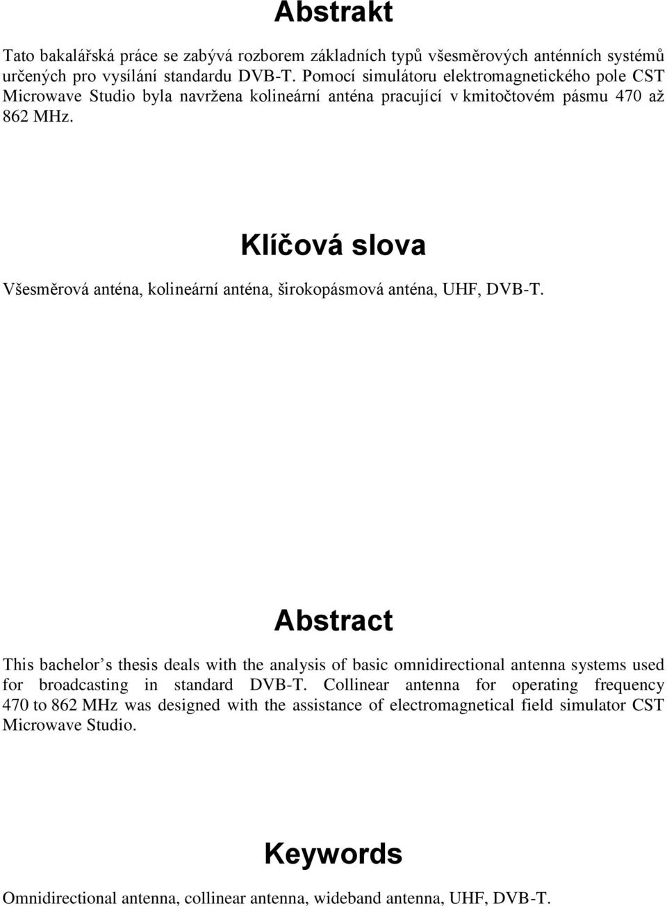 Klíčová slova Všesměrová anténa, kolineární anténa, širokopásmová anténa, UHF, DVB-T.