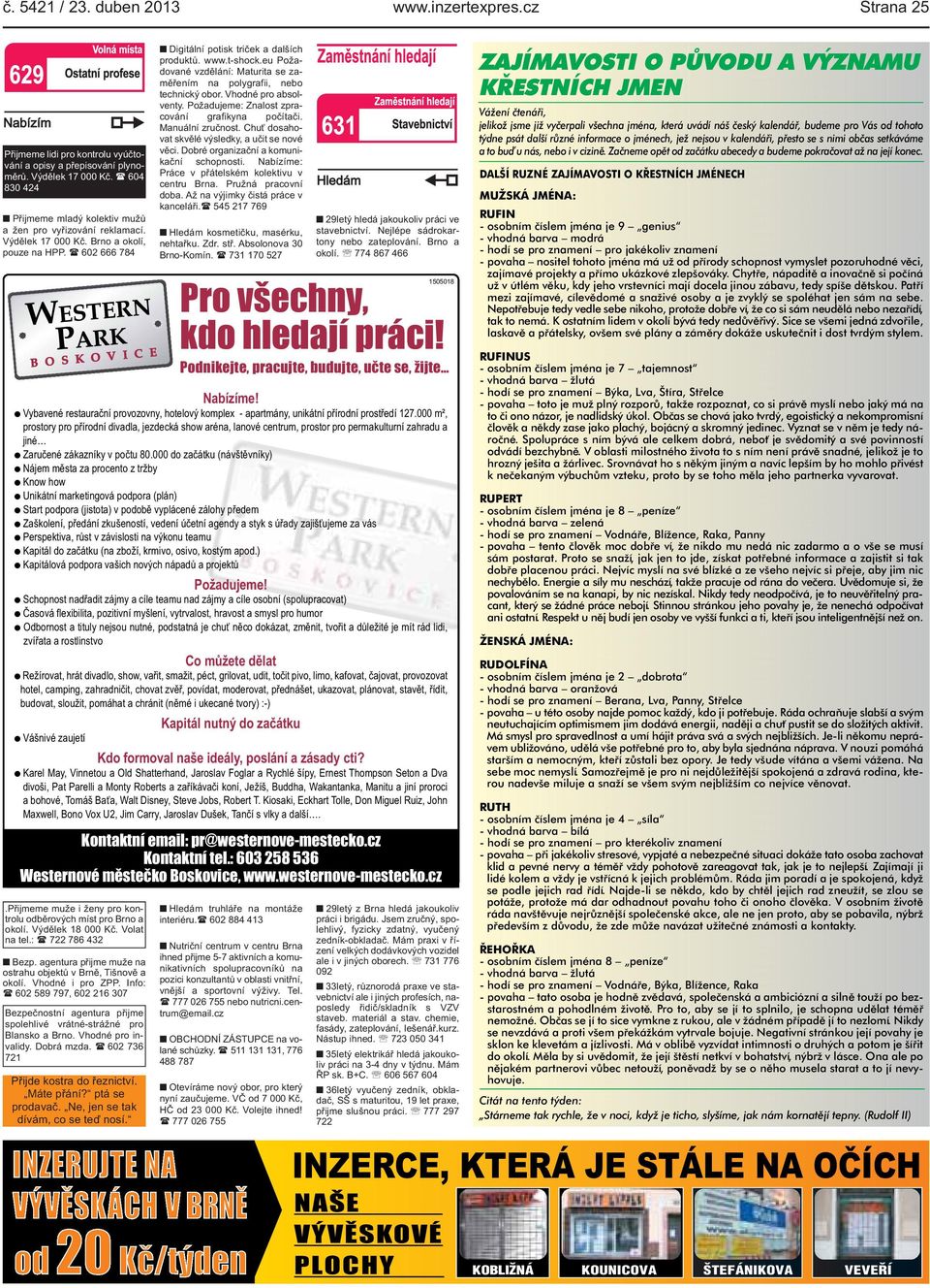Podnikejte, pracujte, budujte, učte se, žijte Nabízíme! Vybavené restaurační provozovny, hotelový komplex - apartmány, unikátní přírodní prostředí 127.