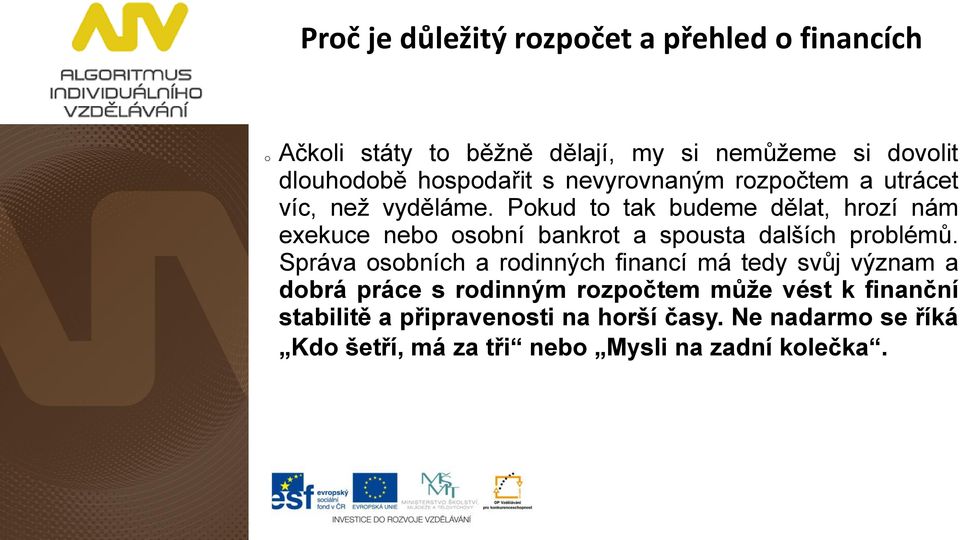 Pokud to tak budeme dělat, hrozí nám exekuce nebo osobní bankrot a spousta dalších problémů.