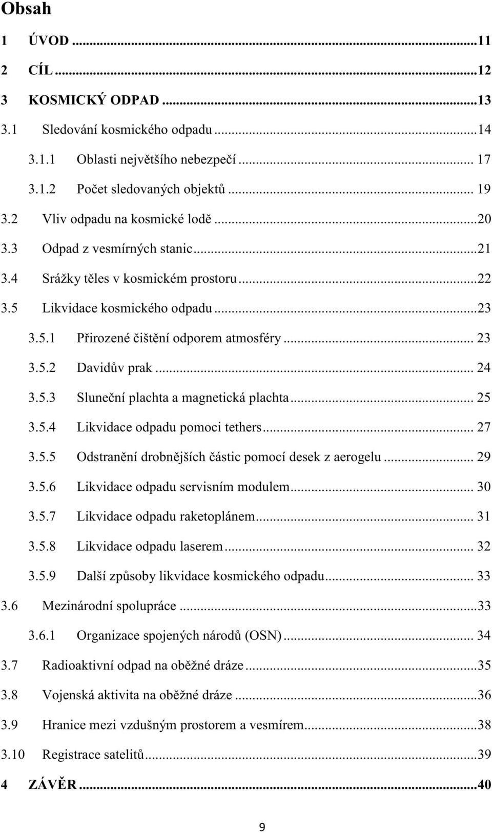 .. 25 3.5.4 Likvidace odpadu pomoci tethers... 27 3.5.5 Odstranní drobnjších ástic pomocí desek z aerogelu... 29 3.5.6 Likvidace odpadu servisním modulem... 30 3.5.7 Likvidace odpadu raketoplánem.