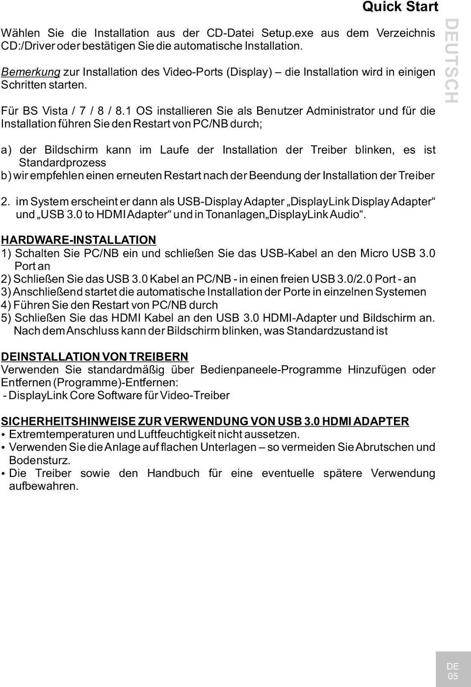 1 OS installieren Sie als Benutzer Administrator und für die Installation führen Sie den Restart von PC/NB durch; a) der Bildschirm kann im Laufe der Installation der Treiber blinken, es ist