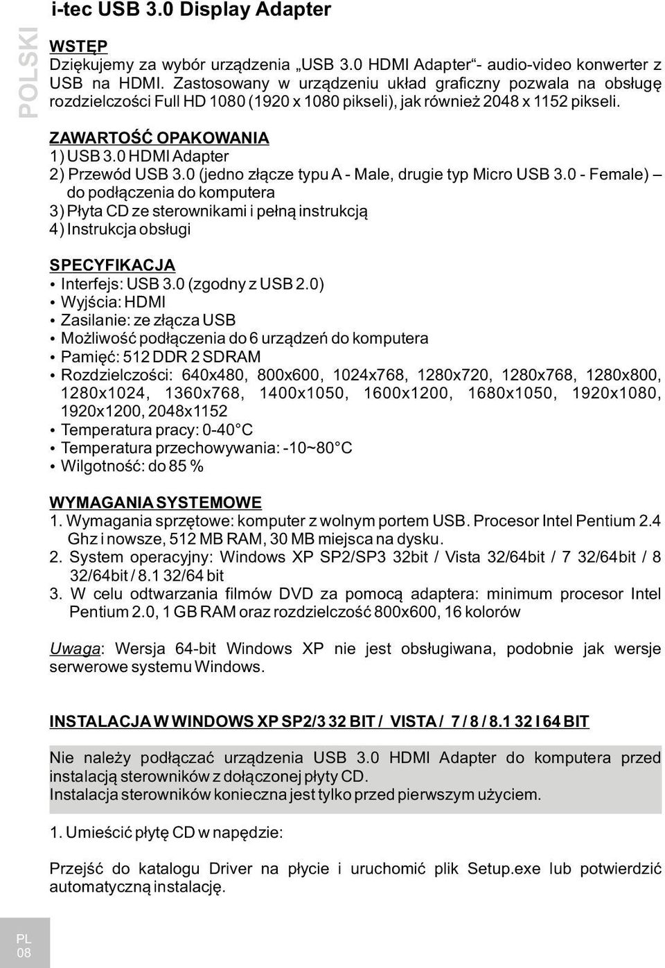 0 HDMI Adapter 2) Przewód USB 3.0 (jedno złącze typu A - Male, drugie typ Micro USB 3.